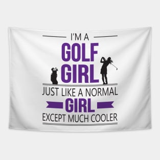I'm A Golf Girl Just Like A Normal Girl Except Much Cooler Tapestry
