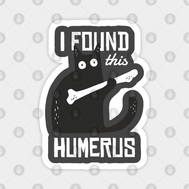 Found This Humerus Magnet by MimicGaming