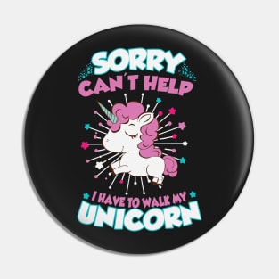 Sorry can't help I have to walk my unicorn Pin