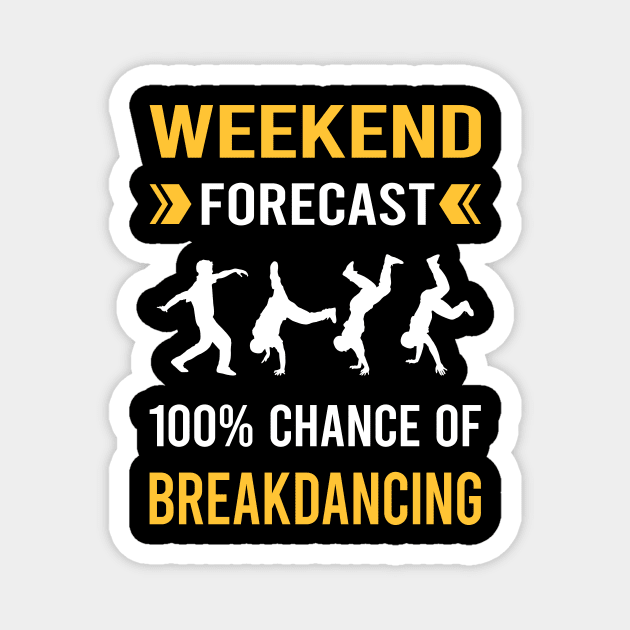 Weekend Forecast Breakdancing Breakdance Breakdancer Break Dance Dancing Dancer Magnet by Good Day