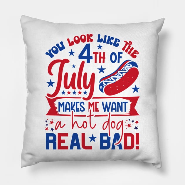 You Look Like The 4th Of July Makes Me Want A Hot Dog Real Bad Pillow by StarMa