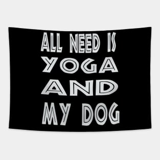 All I Need Is Yoga And My Dog Tapestry