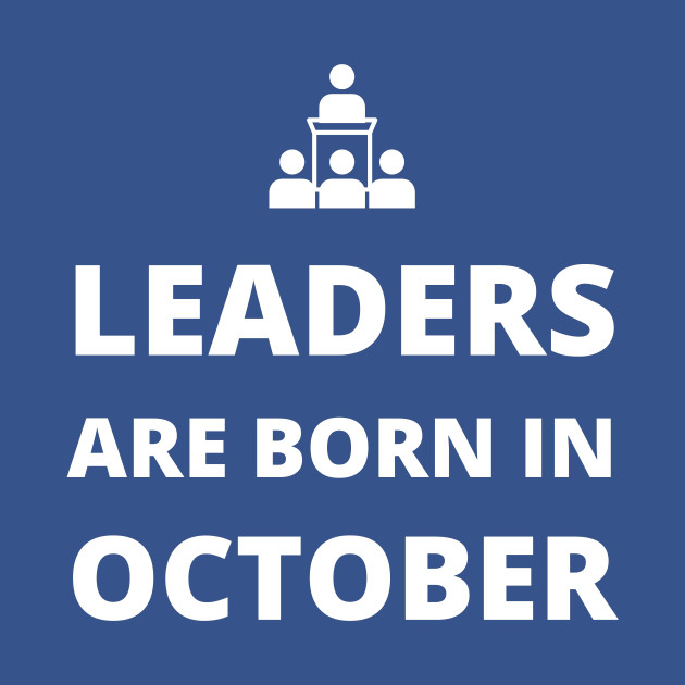 Discover Leaders are born in October - Leaders Are Born In October - T-Shirt