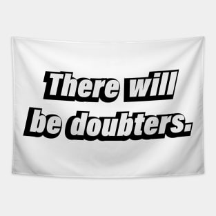 There will be doubters Tapestry