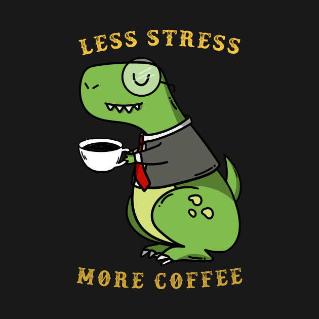 Less Stress More Coffee dinosaur by Mooxy