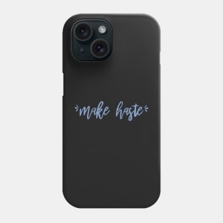 Make Haste Phone Case