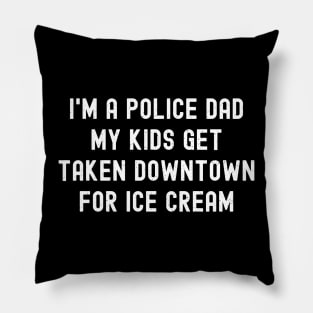 I'm a Police Dad – My Kids Get 'Taken Downtown' for Ice Cream Pillow