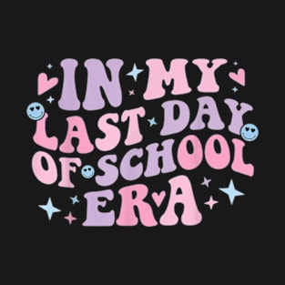 In My Last Day School Era Happy Last Day Of School Teacher T-Shirt T-Shirt