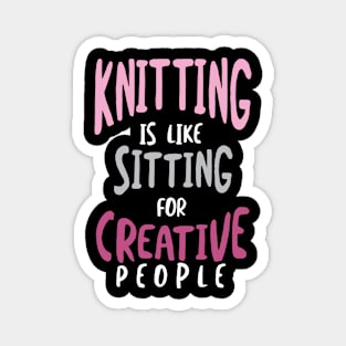 Knitting is Like Sitting for Creative People Magnet