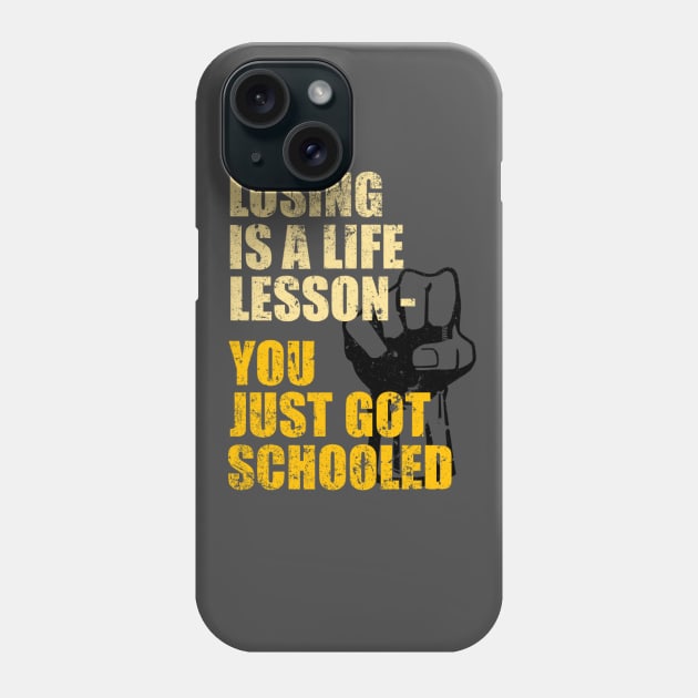 Losing is A Life Lesson - You Just Got Schooled Phone Case by TCP