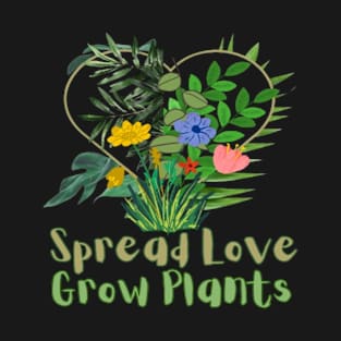 Spread Love, Grow Plants T-Shirt