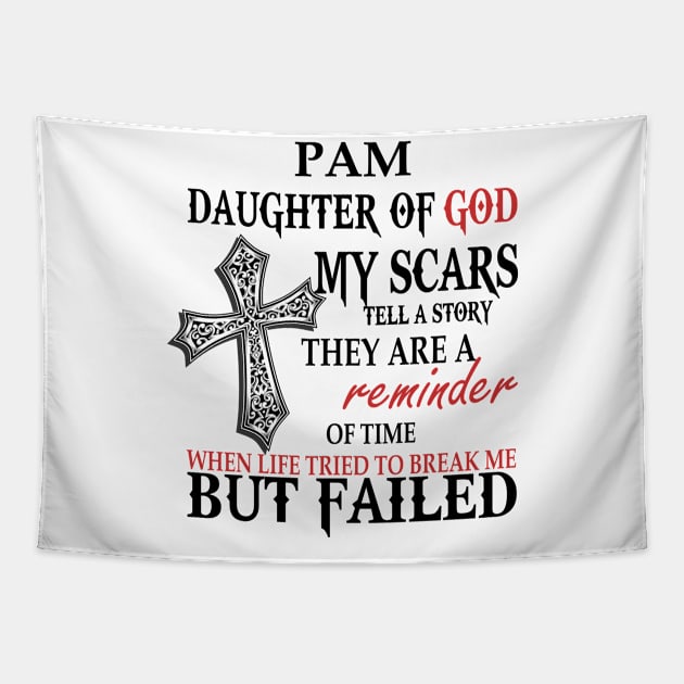 Pam Daughter of God My Scars Tell A Story They Are A Reminder Of Time When Life Tried To Break Me but Failed T-shirt Tapestry by Annorazroe Graphic