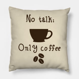 No talk, only coffee Pillow