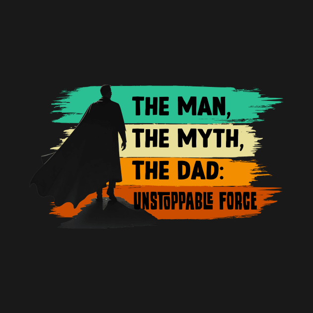 The Man, The Myth, The Dad: Unstoppable Force by SergioCoelho_Arts