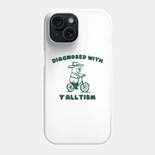 Diagnosed With Y'ALLTISM Phone Case