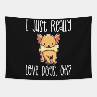 I Just Really Love Dogs, OK? design Tapestry