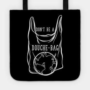 Don't Be A Douchebag - No Plastic Tote