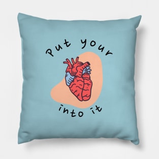 put your heart into it Pillow