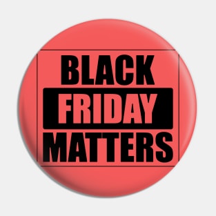 Black Friday Matters (In Black) Pin