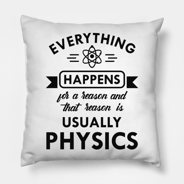 Physics - Everything happens for physics Pillow by KC Happy Shop