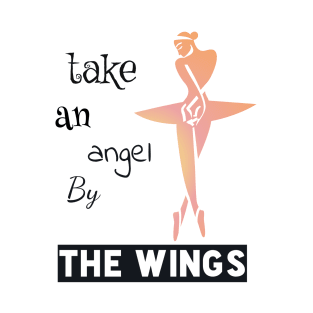 Take an angel by the wing T-Shirt