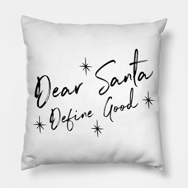 Funny Dear Santa Define Good Shirt. Christmas Novelty Design. Dear Santa Define Naughty. Family Christmas T-Shirts. Pillow by That Cheeky Tee