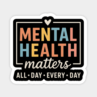 Mental Health Matters All Day Every Day - Colorful Support Awareness Design Magnet
