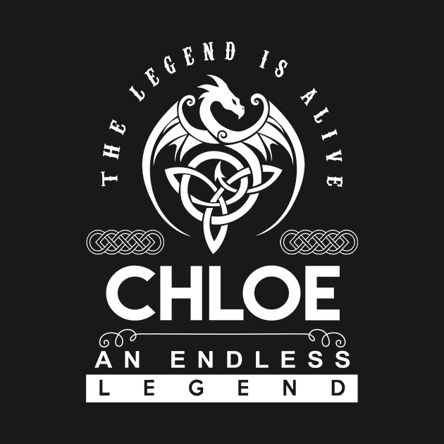 Chloe Name T Shirt - The Legend Is Alive - Chloe An Endless Legend Dragon Gift Item by riogarwinorganiza