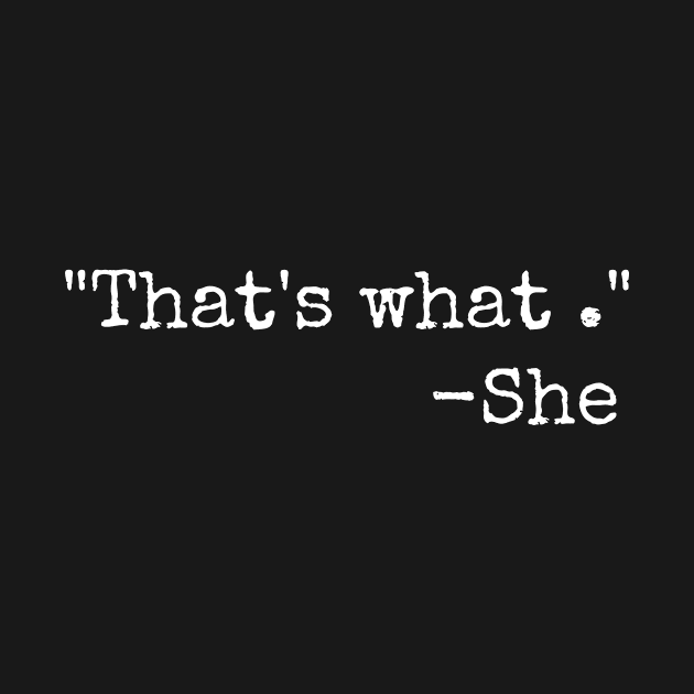 That&#39;s What She Said Quote Plain Black by ROXANNECHEE