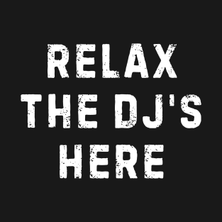 Relax The DJ's Here T-Shirt