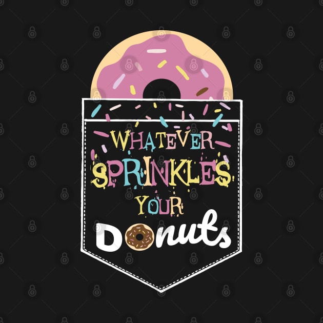 Whatever Sprinkles Your Donuts by TShirtWaffle1