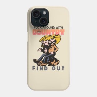 Fuck Around With Country Music and Find Out Phone Case