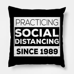 Practicing Social Distancing Since i was born 1989 Pillow