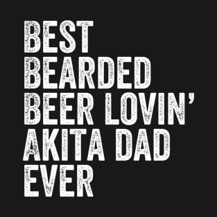 Best Bearded Beer Lovin Akita Dad T-Shirt Pet Dog Owner Gift T-Shirt