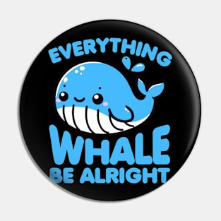 Everything Whale Be Alright Funny Pun Pin