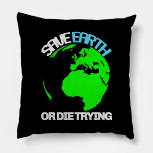 Save Earth Or Die Trying Pillow