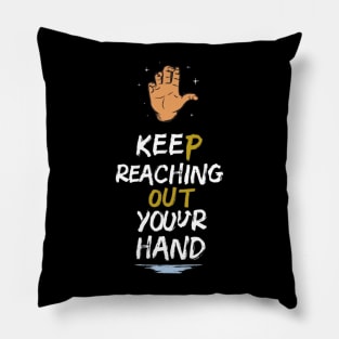 keep reaching out your hand Pillow