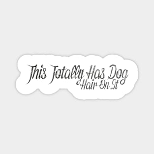 This Totally Has Dog Hair On It , Funny Dog Lovers Magnet