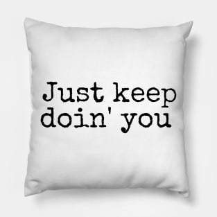 Just Keep Doin You  - Inspiring and Motivational Quotes Pillow