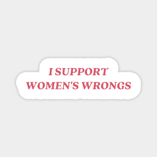 I support womens wrongs Magnet