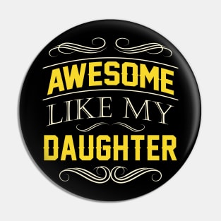 Awesome Like My Daughter Fathers day Gift Pin