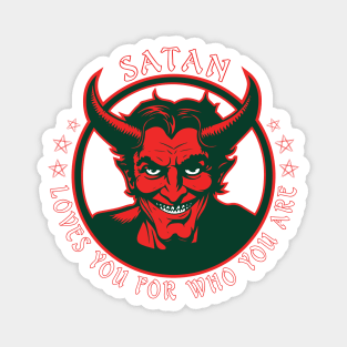 Satan loves you for who you are. Magnet