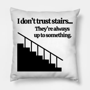 Don't Trust Stairs Pillow