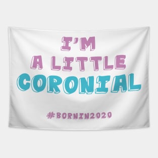 I'm A Little Coronial Born In 2020 Quarantine Tapestry