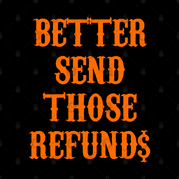 Better Send Those Refunds by Traditional-pct