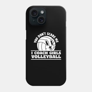 You Don't Scare I Coach Girls Volleyball Funny Volleyball Coach Phone Case