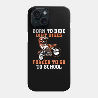 Born To Ride Dirt Bikes Forced To Go To School Phone Case