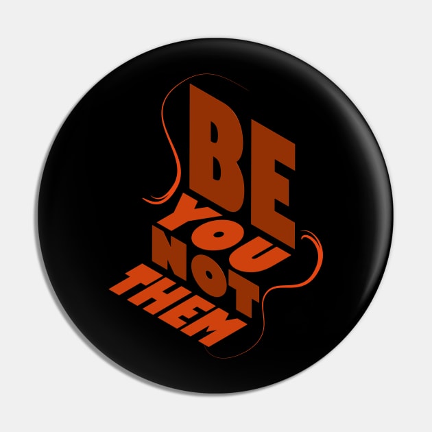 Be You Not Them Pin by Day81
