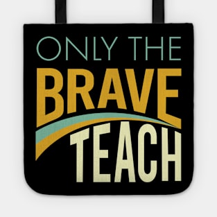 Only the Brave Teach Tote