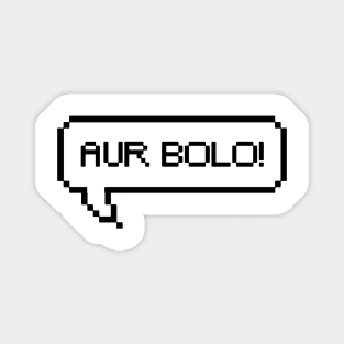 Aur Bolo Magnet